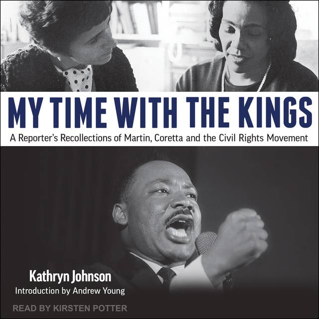 My Time With The Kings: A Reporter's Recollections of Martin, Coretta and the Civil Rights Movement
