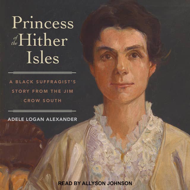 Princess of the Hither Isles: A Black Suffragist’s Story from the Jim Crow South