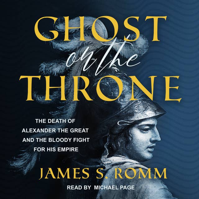 Ghost on the Throne: The Death of Alexander the Great and the Bloody Fight For His Empire