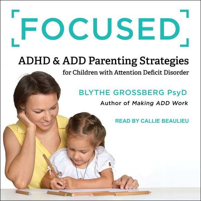 Focused: ADHD & ADD Parenting Strategies for Children with Attention Deficit Order: ADHD & ADD Parenting Strategies for Children with Attention Deficit Disorder