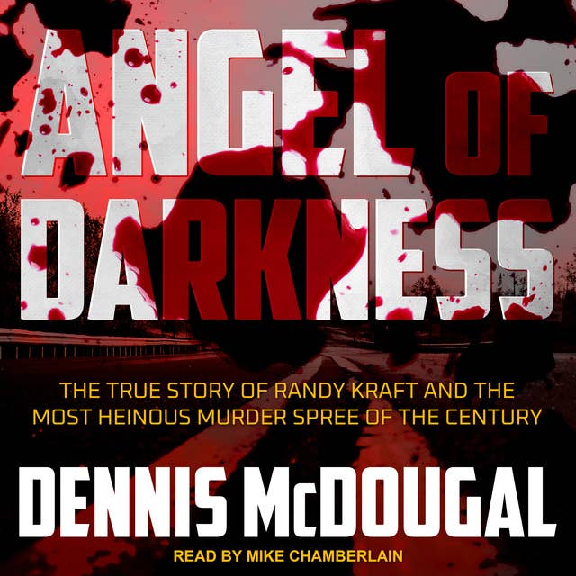 Angel of Darkness: The True Story of Randy Kraft and the Most Heinous Murder Spree of the Century