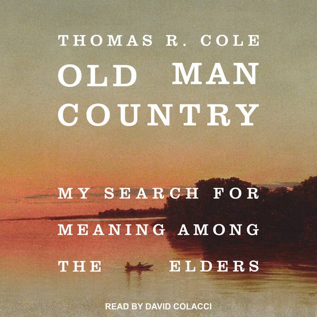 Old Man Country: My Search for Meaning Among the Elders