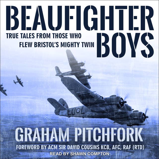 Beaufighter Boys: True Tales From Those Who Flew Bristol’s Mighty Twin