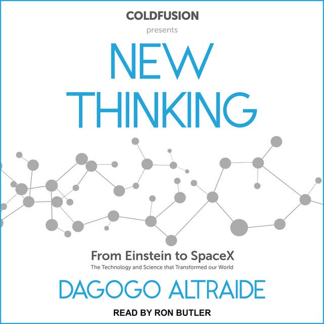 ColdFusion Presents: New Thinking: New Thinking: From Einstein to Artificial Intelligence, the Science and Technology that Transformed Our World