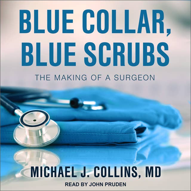 Blue Collar, Blue Scrubs: The Making of a Surgeon