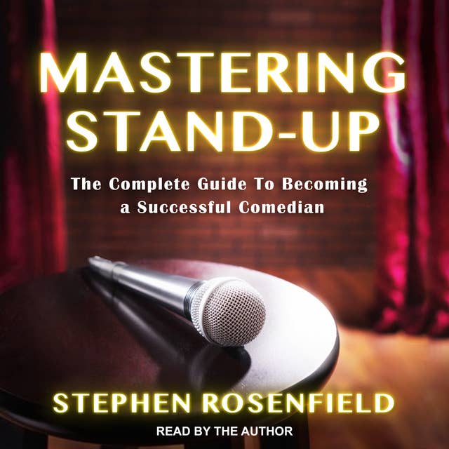 Cover for Mastering Stand-Up: The Complete Guide to Becoming a Successful Comedian
