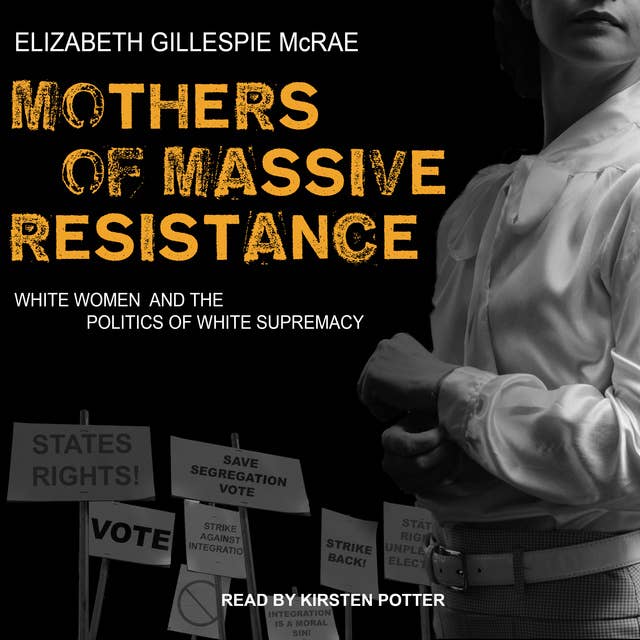 Mothers of Massive Resistance: White Women and the Politics of White Supremacy