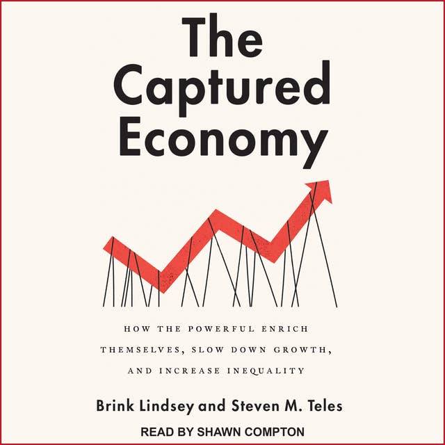 Cover for The Captured Economy: How the Powerful Enrich Themselves, Slow Down Growth, and Increase Inequality
