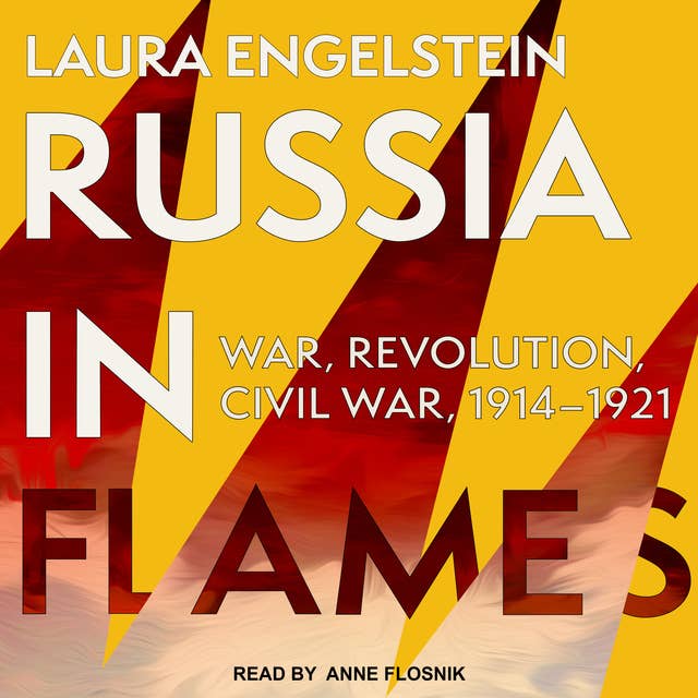 Russia in Flames: War, Revolution, Civil War, 1914-1921: War, Revolution, Civil War, 1914 - 1921