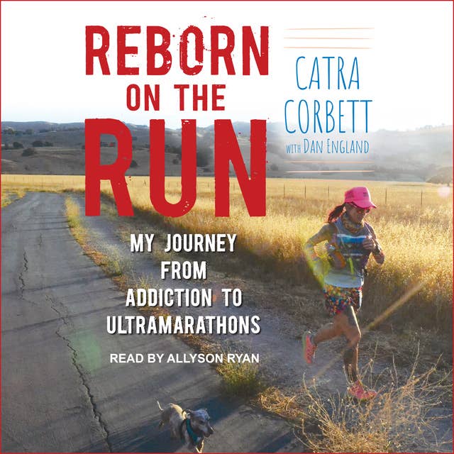 Reborn on the Run: My Journey from Addiction to Ultramarathons 