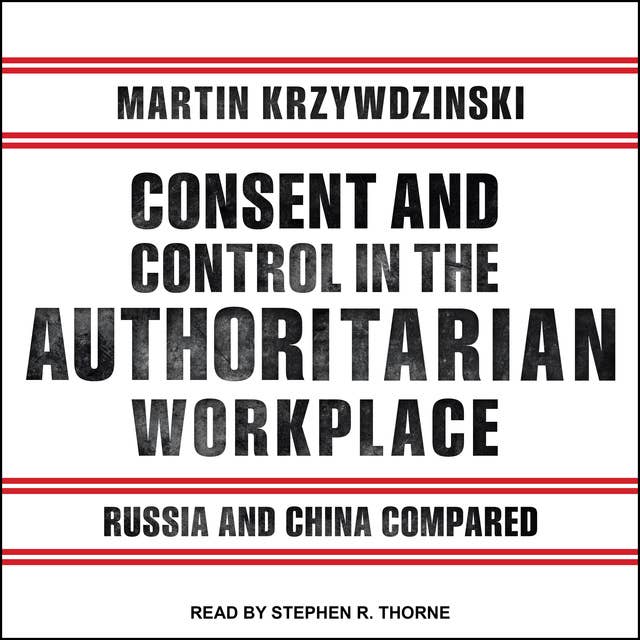Consent and Control in the Authoritarian Workplace: Russia and China Compared