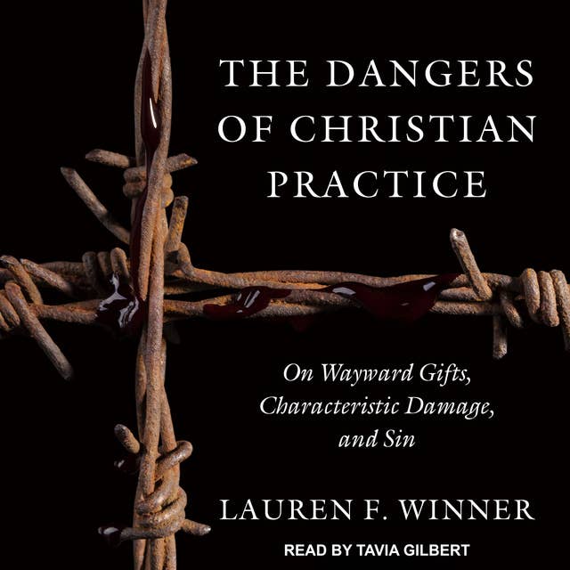 The Dangers of Christian Practice: On Wayward Gifts, Characteristic Damage, and Sin