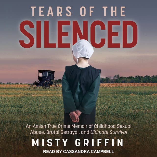 Cover for Tears of the Silenced: An Amish True Crime Memoir of Childhood Sexual Abuse, Brutal Betrayal, and Ultimate Survival