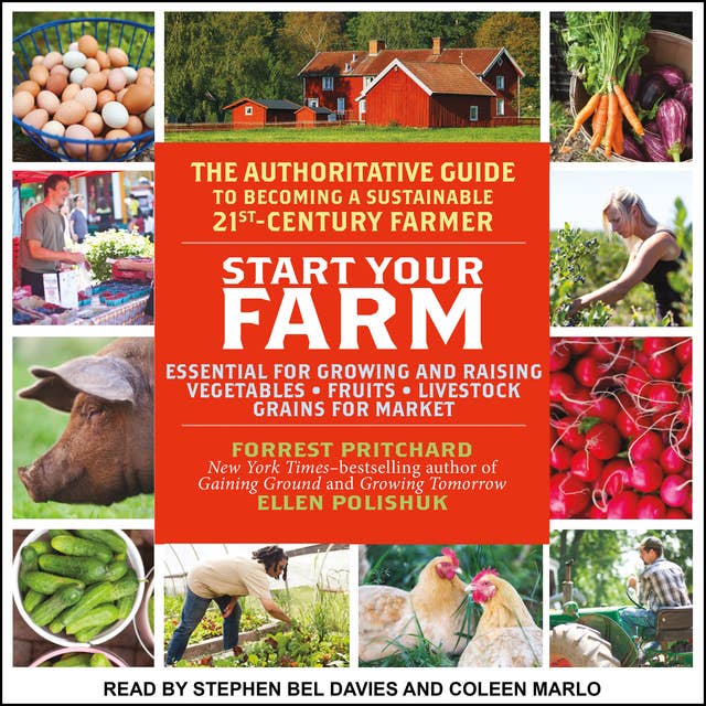 Start Your Farm: The Authoritative Guide to Becoming a Sustainable 21st Century Farm