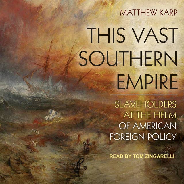 This Vast Southern Empire: Slaveholders at the Helm of American Foreign Policy