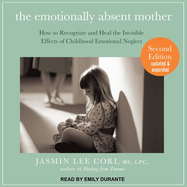 Cover for The Emotionally Absent Mother: How to Recognize and Heal the Invisible Effects of Childhood Emotional Neglect, Second Edition