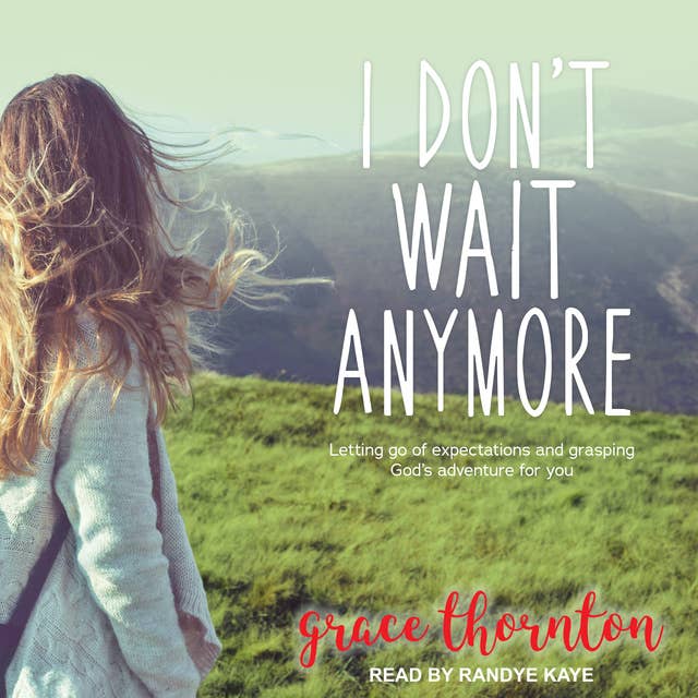 I Don't Wait Anymore: Letting Go of Expectations and Grasping God's Adventure for You