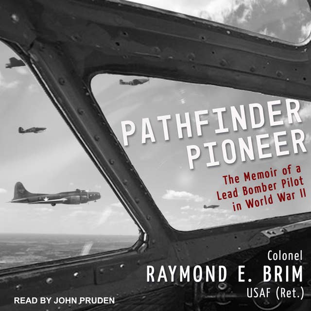 Pathfinder Pioneer: The Memoir of a Lead Bomber Pilot in World War II
