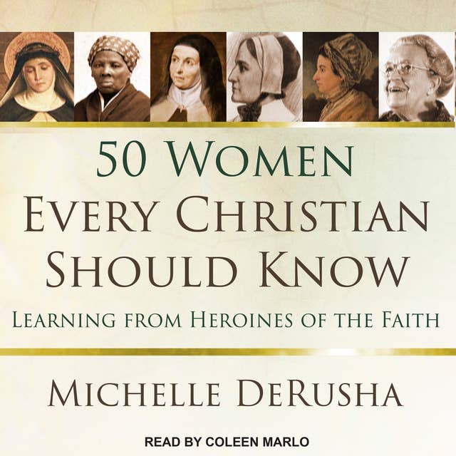Cover for 50 Women Every Christian Should Know: Learning from Heroines of the Faith