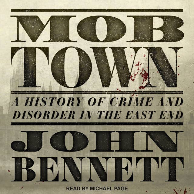 Mob Town: A History of Crime and Disorder in the East End