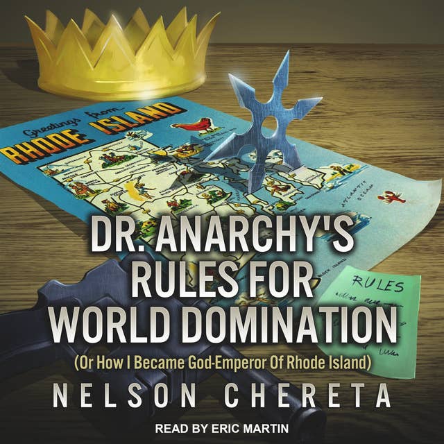 Dr. Anarchy’s Rules For World Domination: (Or How I Became God-Emperor Of Rhode Island)