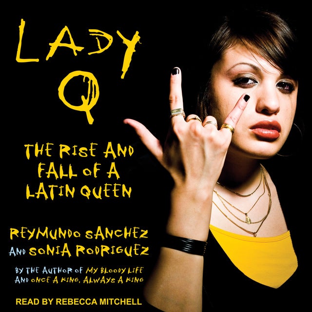 Lady Q The Rise And Fall Of A Latin Queen Lydbog Sonia Rodriguez Reymundo Sanchez Mofibo