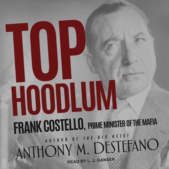 Top Hoodlum: Frank Costello, Prime Minister of the Mafia