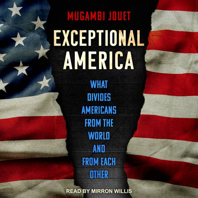 Exceptional America: What Divides Americans from the World and from Each Other