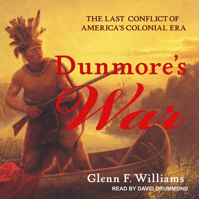 Dunmore's War: The Last Conflict of America’s Colonial Era