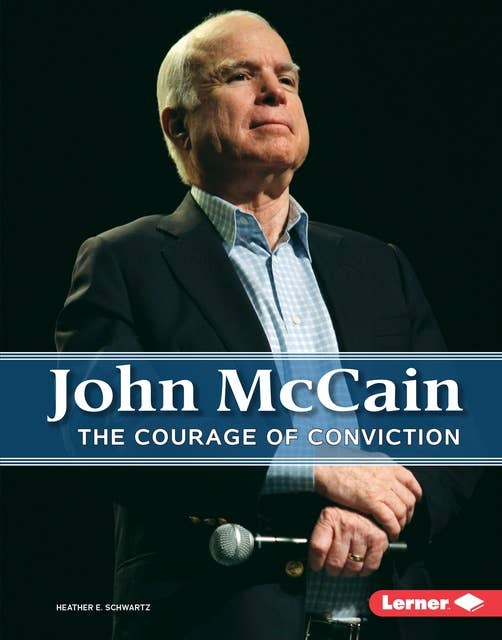 John McCain: The Courage of Conviction