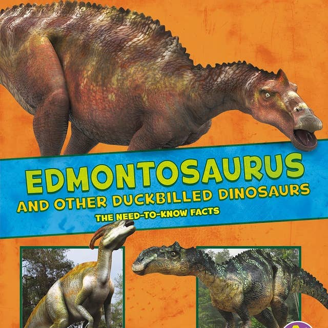 Edmontosaurus and Other Duckbilled Dinosaurs: The Need-to-Know Facts