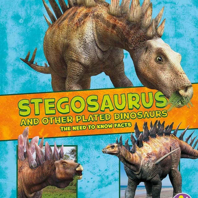 Stegosaurus and Other Plated Dinosaurs: The Need-to-Know Facts