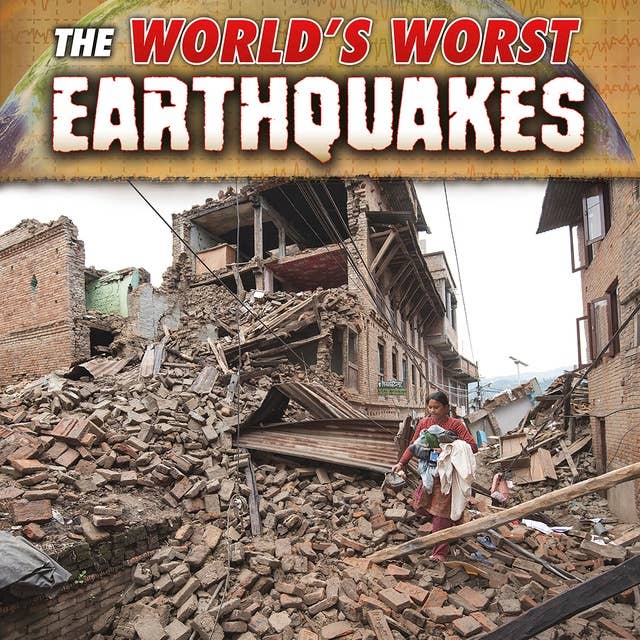 The World's Worst Earthquakes