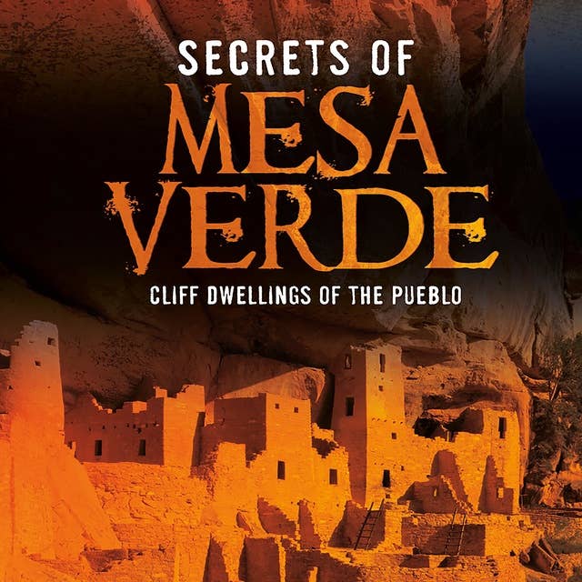 Secrets of Mesa Verde: Cliff Dwellings of the Pueblo