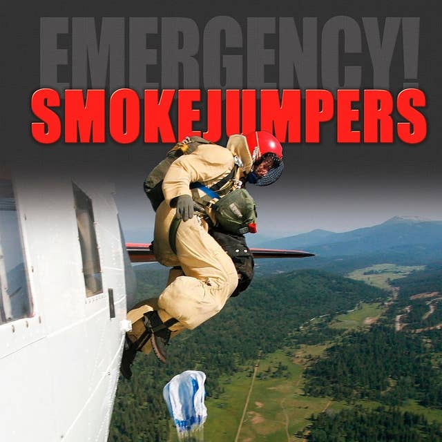 Smokejumpers: Fighting Fires from the Sky