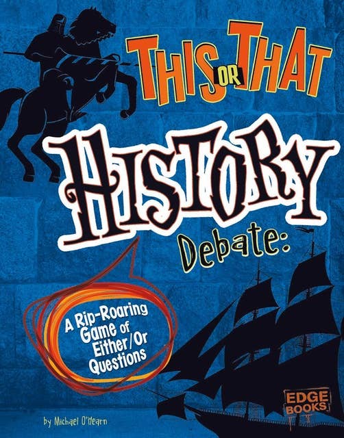 Cover for This or That History Debate: A Rip-Roaring Game of Either/Or Questions