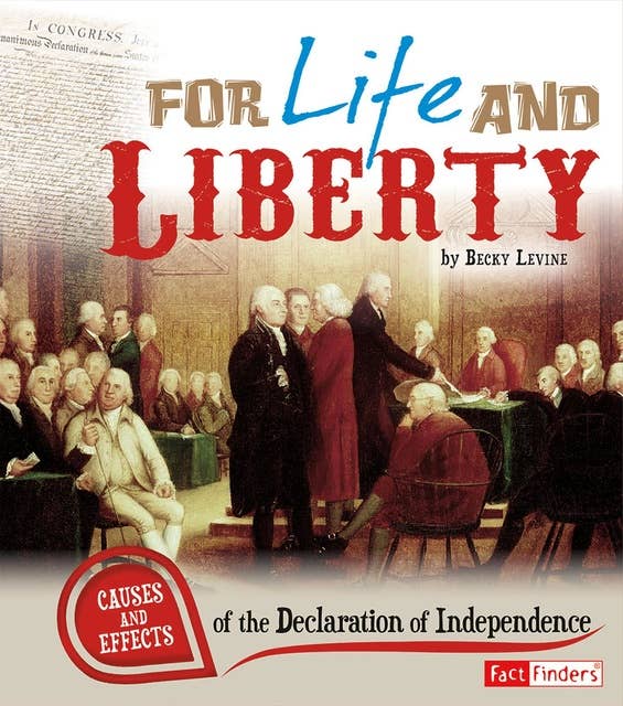 For Life and Liberty: Causes and Effects of the Declaration of Independence
