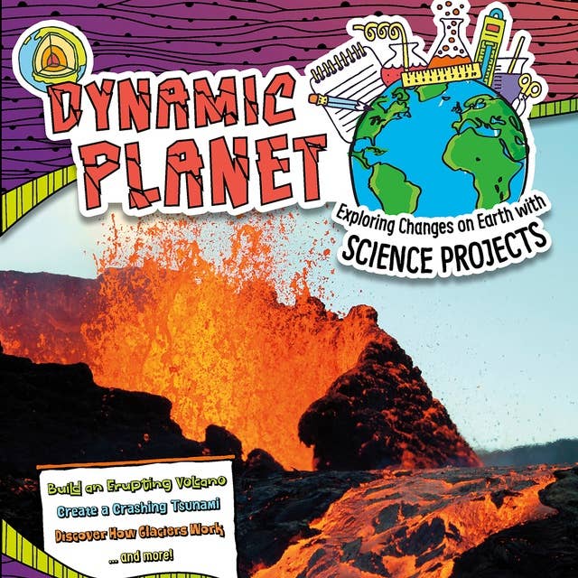 Dynamic Planet: Exploring Changes on Earth with Science Projects