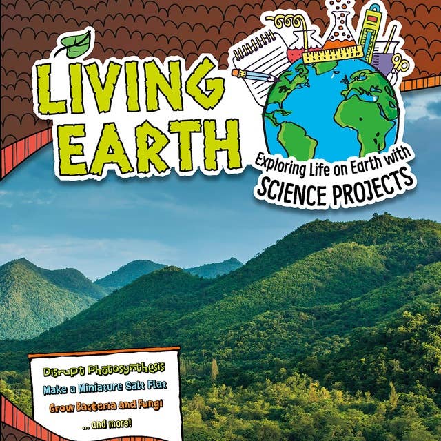 Living Earth: Exploring Life on Earth with Science Projects