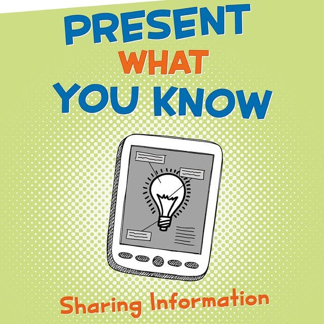 Present What You Know: Sharing Information