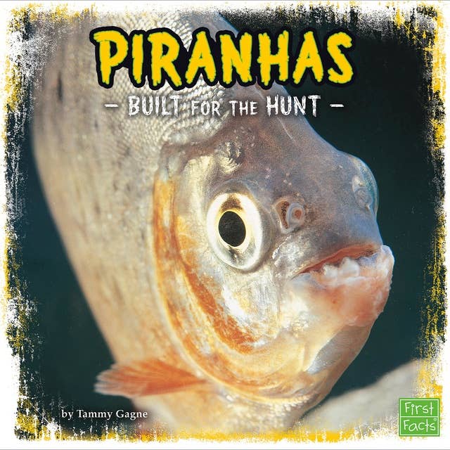 Piranhas: Built for the Hunt