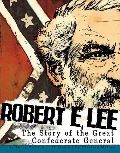 Robert E. Lee: The Story of the Great Confederate General