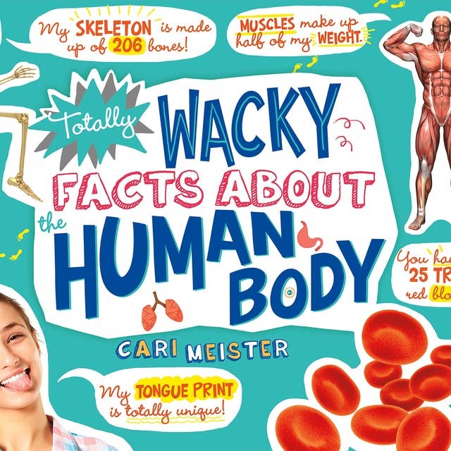 Totally Wacky Facts About the Human Body