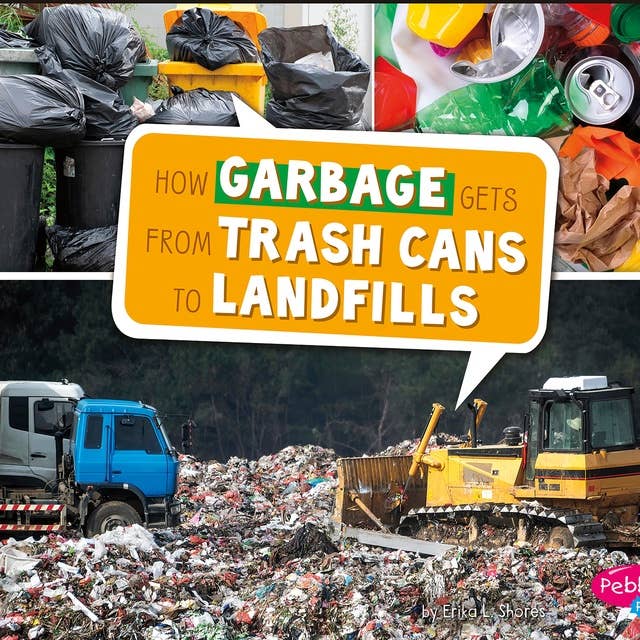 How Garbage Gets from Trash Cans to Landfills