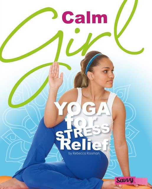 Calm Girl: Yoga for Stress Relief