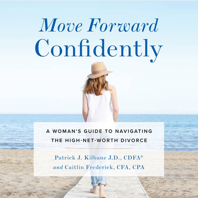 Move Forward Confidently: A Woman's Guide to Navigating the High-Net-Worth Divorce