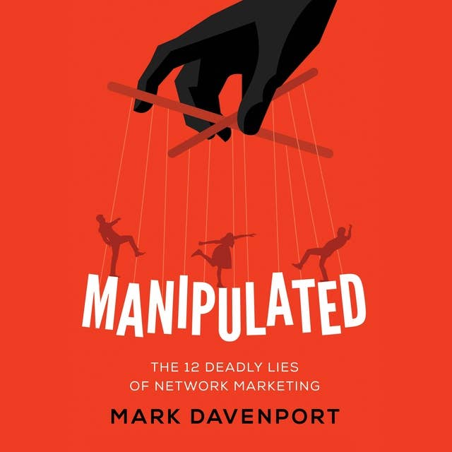 Manipulated: The 12 Deadly Lies of Network Marketing