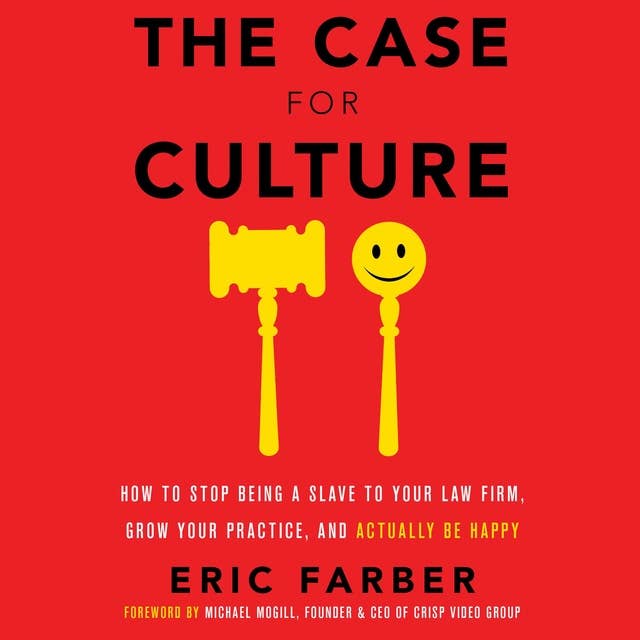 The Case for Culture: How to Stop Being a Slave to Your Law Firm, Grow Your Practice, and Actually Be Happy