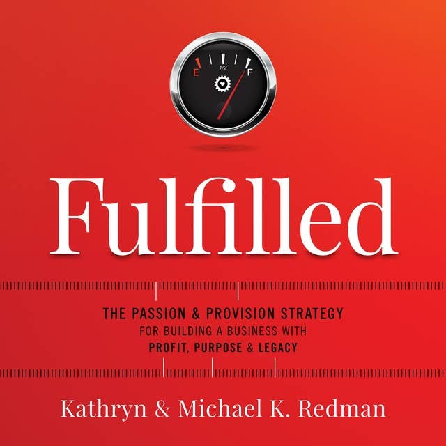 Fulfilled: The Passion & Provision Strategy for Building a Business with Profit, Purpose & Legacy