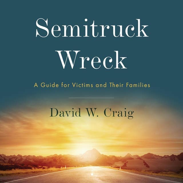 Semitruck Wreck: A Guide for Victims and Their Families
